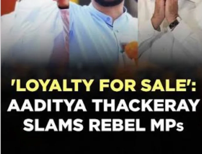 "Your Loyalty Is For Sale. " Aditya Thaackarey Attack Rebel MPs