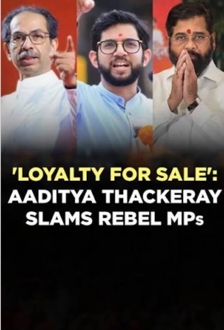 "Your Loyalty Is For Sale. " Aditya Thaackarey Attack Rebel MPs
