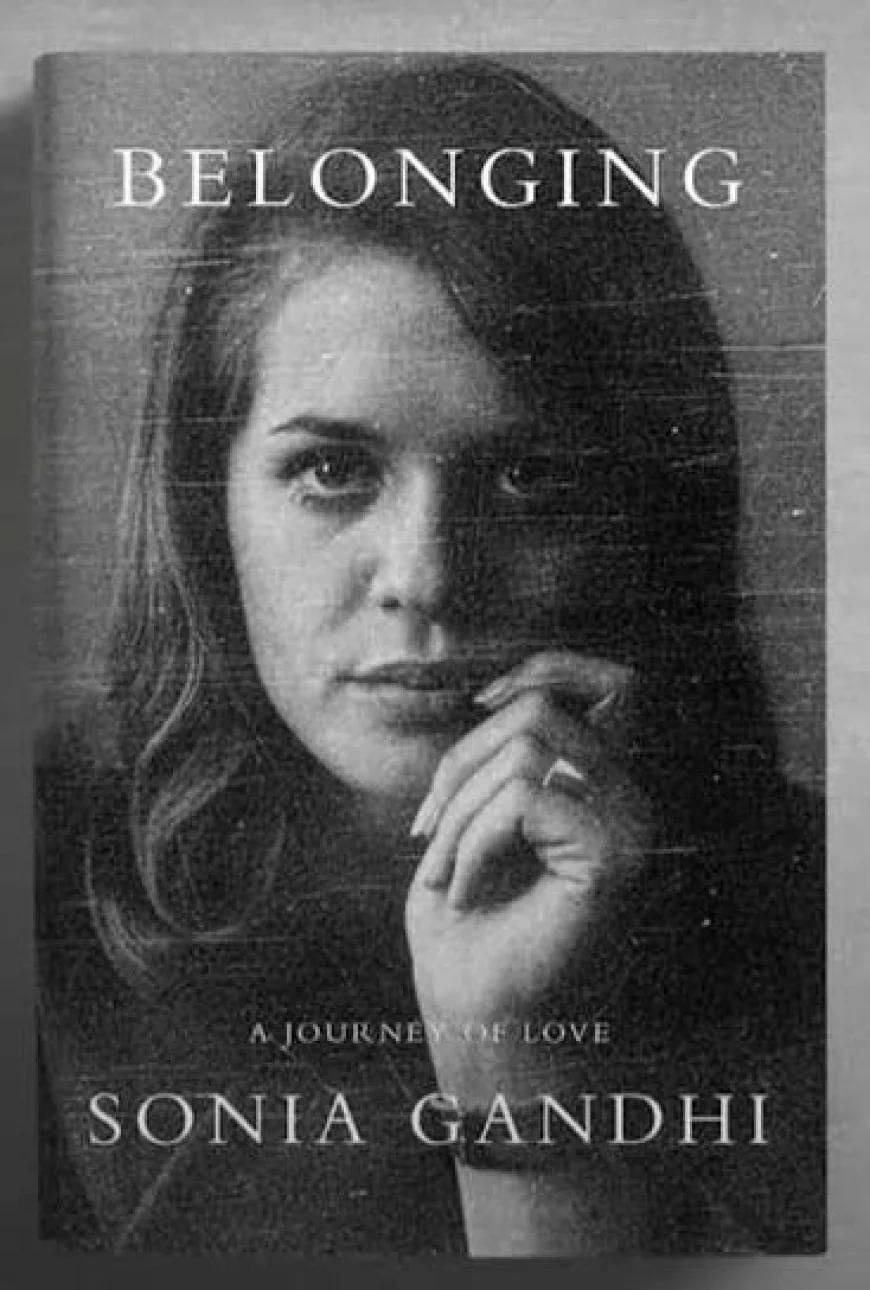 Sonia Gandhi Memoir: प्रधानमंत्री पद क्यों ठुकराया? 10 नवंबर को आएगी ‘Belonging: A Journey of Love’